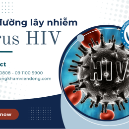 Những con đường lây nhiễm virus HIV bạn cần biết để phòng tránh