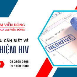 Xét nghiệm HIV và những thông tin cần biết